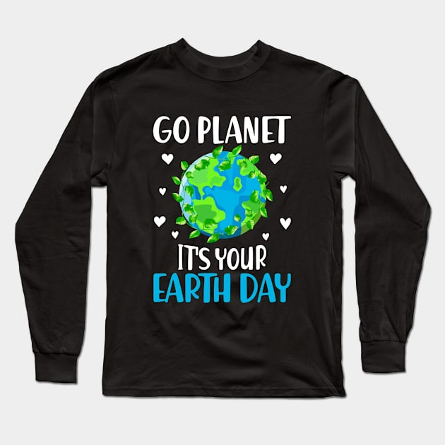 Go Planet It's Your Earth Day Funny Earth Day Long Sleeve T-Shirt by WildFoxFarmCo